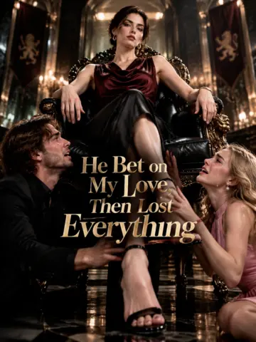He Bet on My Love, Then Lost Everything poster